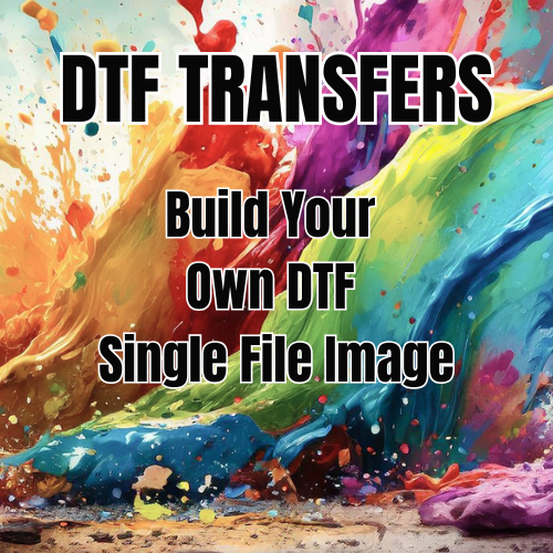 Build Your Own DTF (Direct to Film) Single File Image