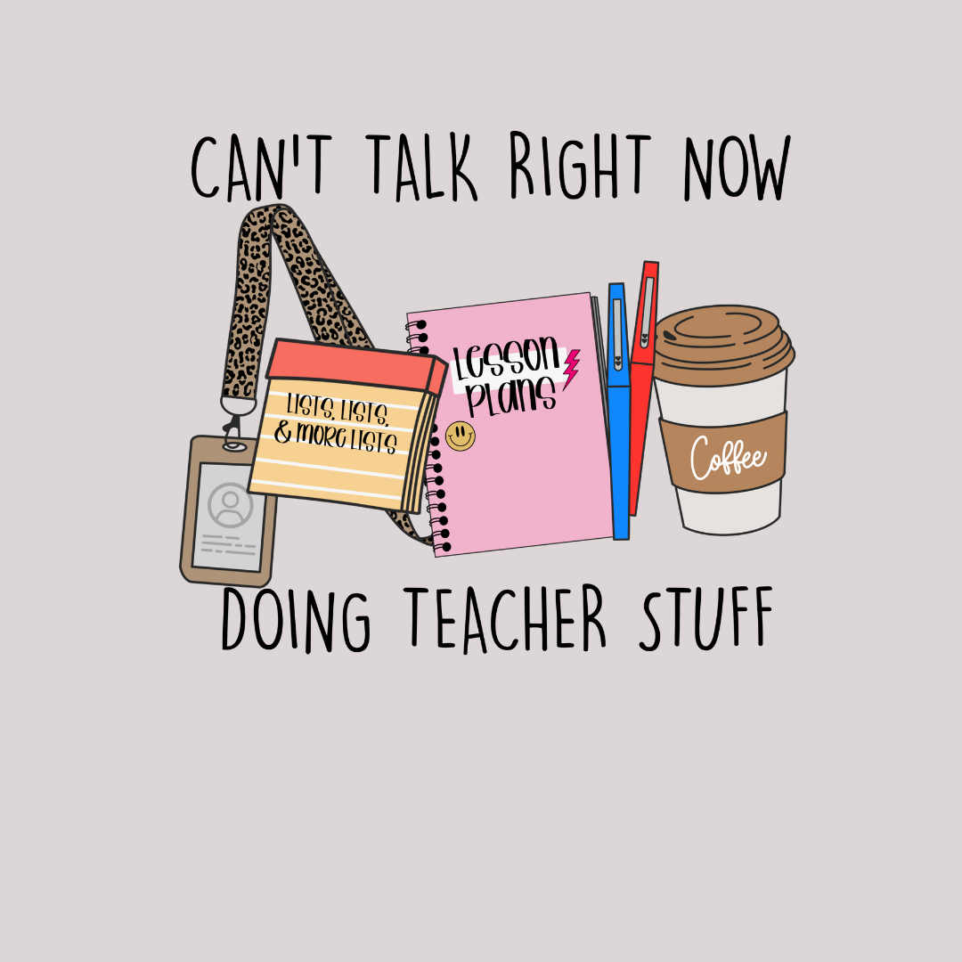Can't Talk Right Now Doing Teacher Stuff