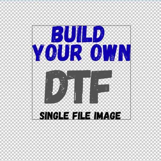 Build Your Own DTF (Direct to Film) Single File Image